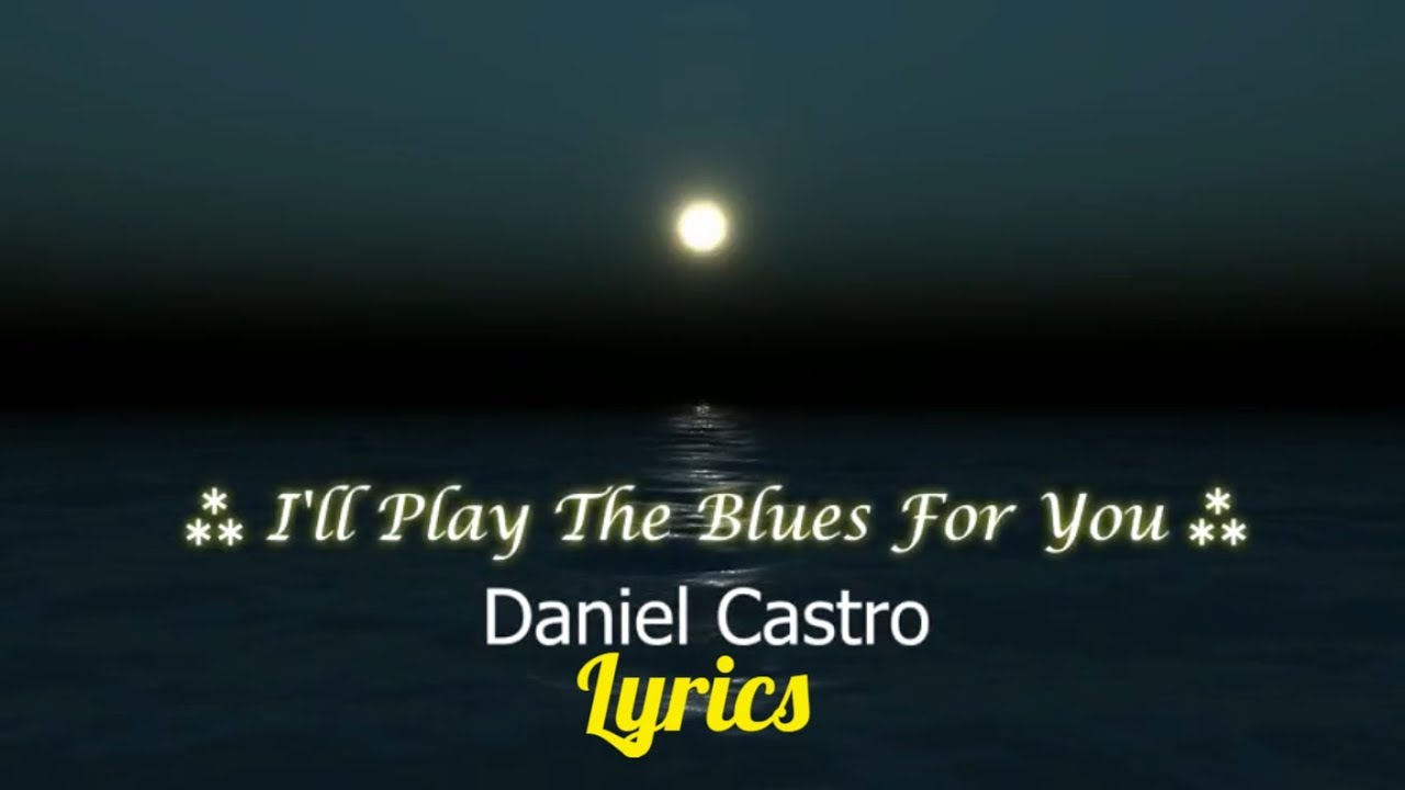 Daniel Castro - I'll Play the Blues for You Lyrics
