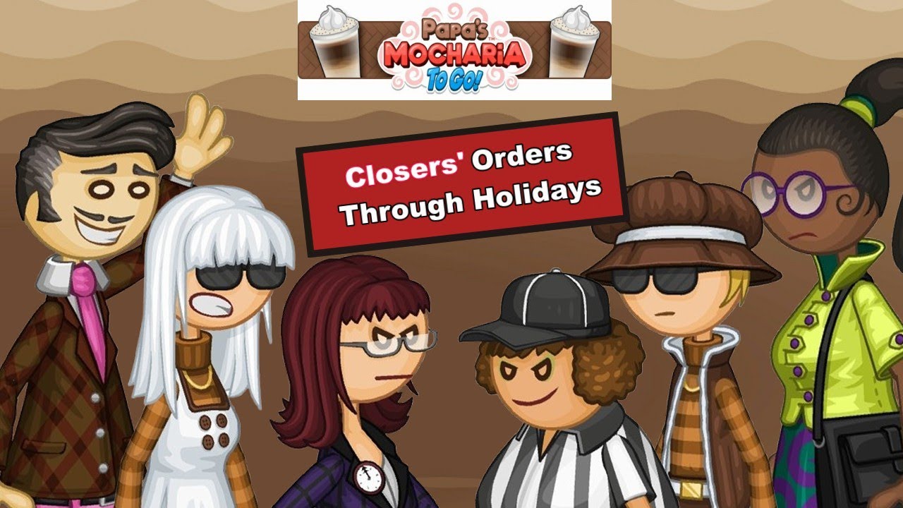 Closers' Orders Through Holidays | Papa's Mocharia To Go!