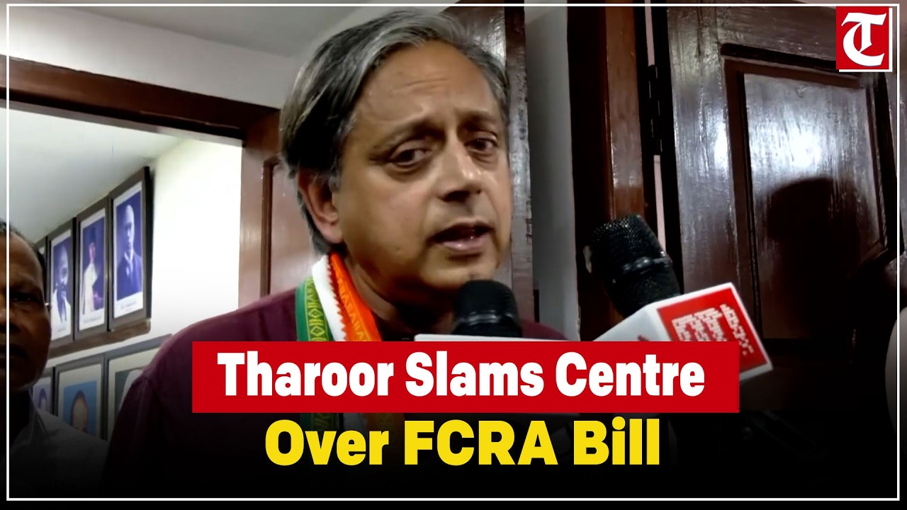 Shashi Tharoor slams Centre over FCRA bill, raises concerns on minorities and timing