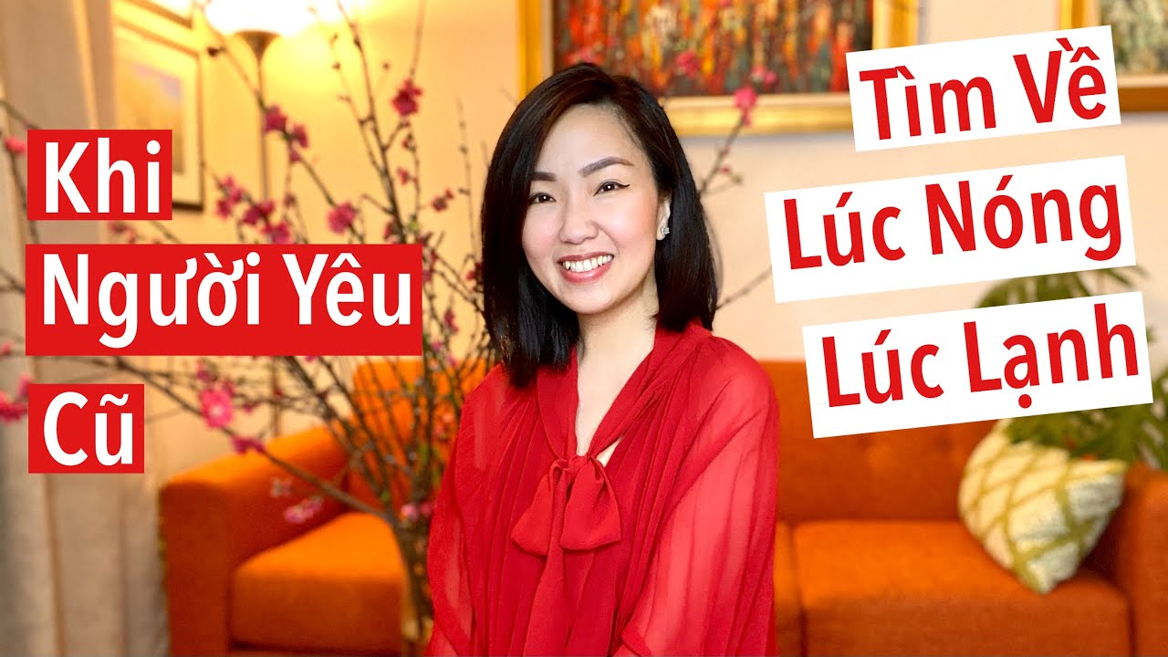 Khi Người Yêu Cũ ... Lúc Nóng, Lúc Lạnh