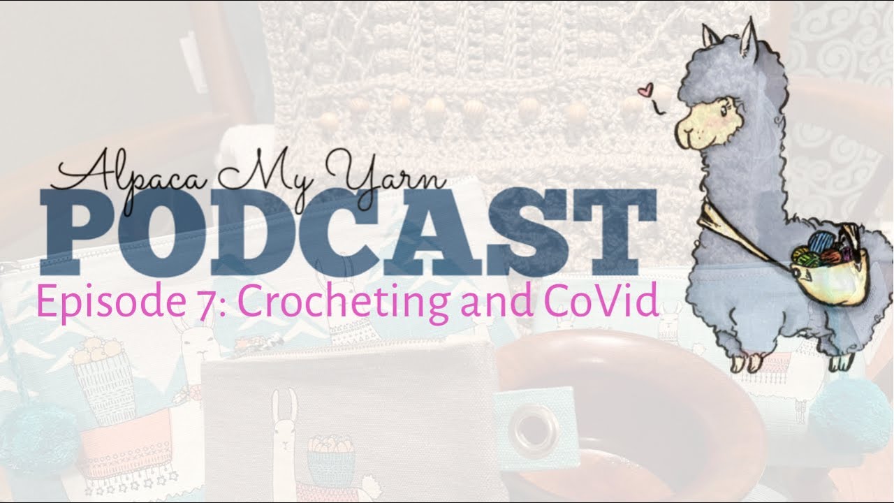 Alpaca My Yarn Podcast Episode 7 - Crochet Pocket Shawl and supplies haul during CoVid