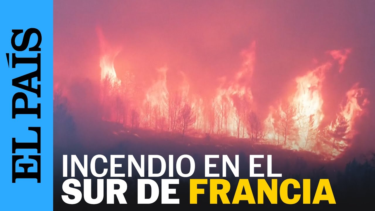 Un INCENDIO en el sur de FRANCIA arrasa 13.000 hectáreas y deja al menos un muerto | EL PAÍS