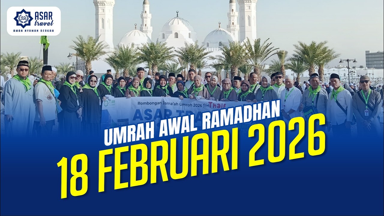 Jamaah 18 Februari 2026 - Umrah Awal Ramadhan | ASAR Travel