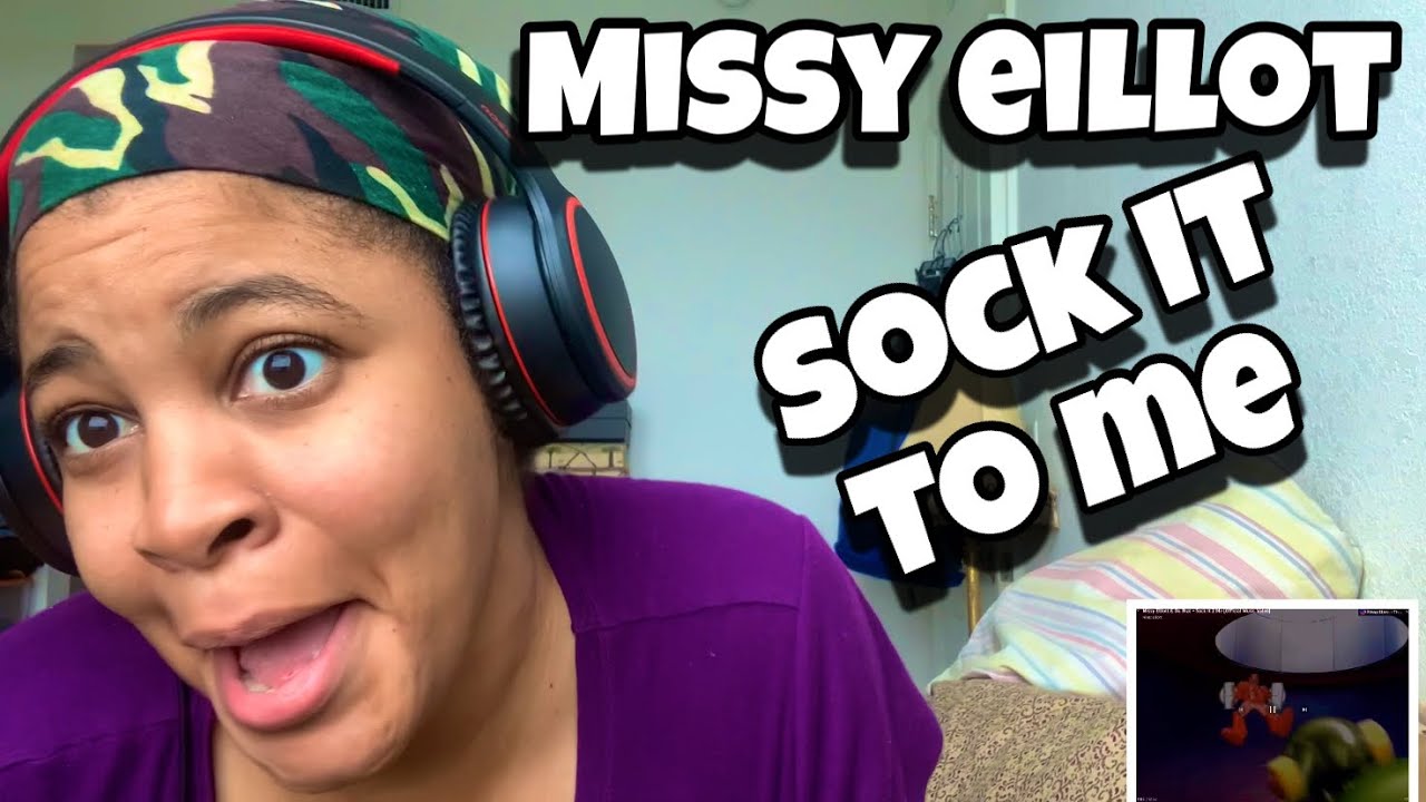 MISSY EILLOT “ SOCK IT TO ME “ REACTION