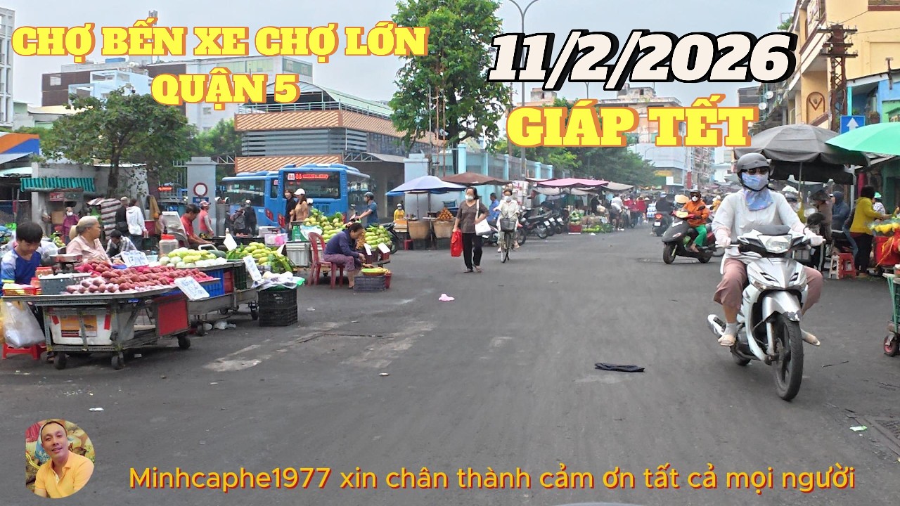 GIÁP TẾT.!!..CHỢ BẾN XE CHỢ LỚN... QUẬN 5...TRẦN CHÁNH CHIẾU...11/2/2026