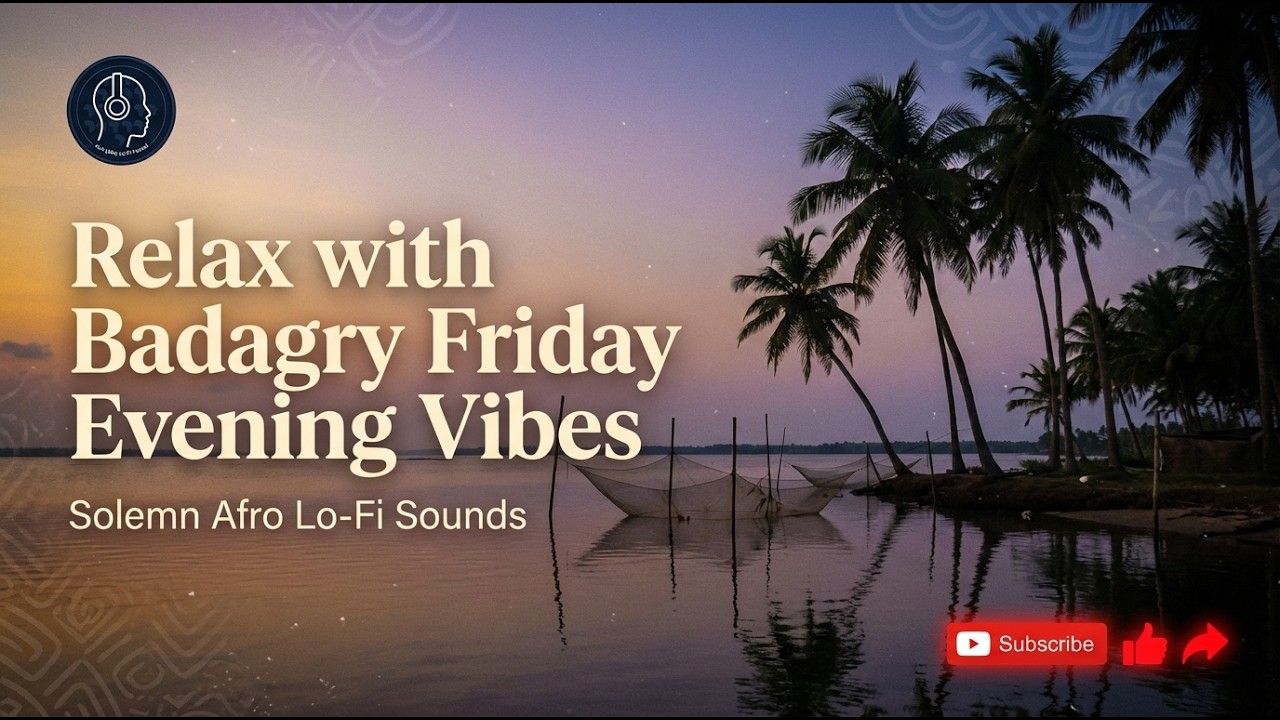 Badagry Friday Evening Vibes: Relax with 10-minute Ogu Philosophical inspired Afro lo-fi Sound
