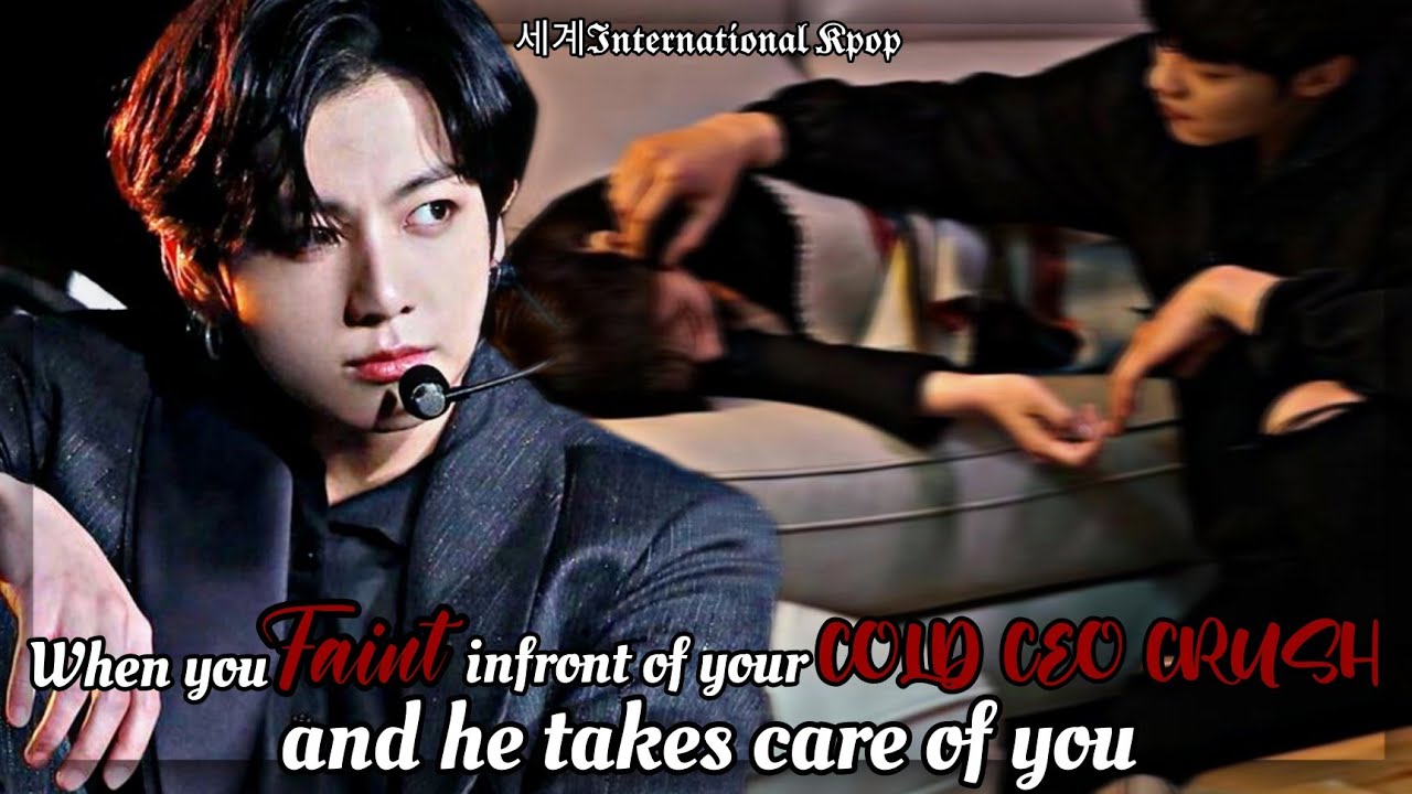 [All Parts] When u faint infront of your Cold CEO Crush and he takes care of you | Jungkook Oneshot