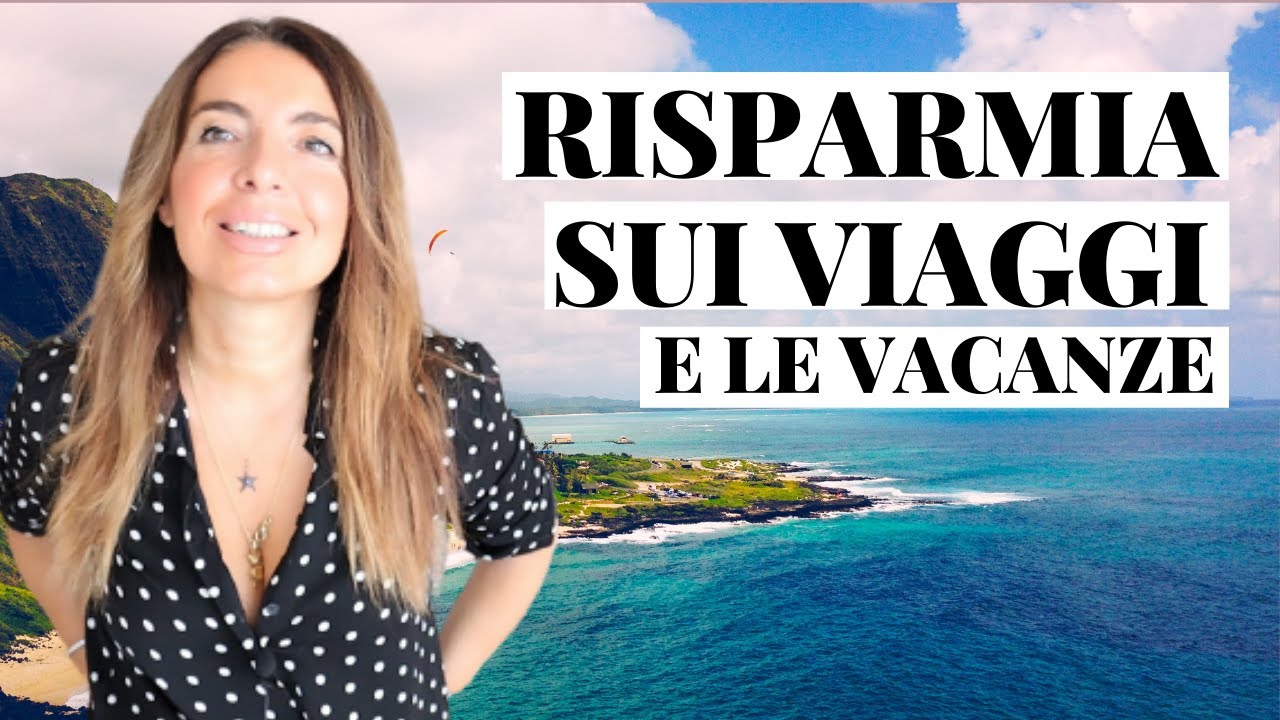 COME RISPARMIARE SUI VIAGGI E LE VACANZE: 12 DRITTE PRATICHE DI FINANZA PERSONALE PER I VIAAGGI