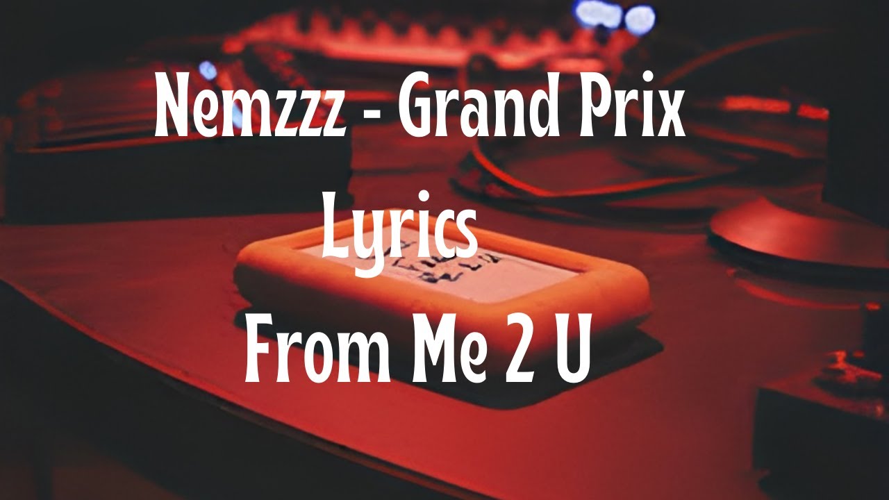 Nemzzz - Grand prix (lyrics) From me 2 U
