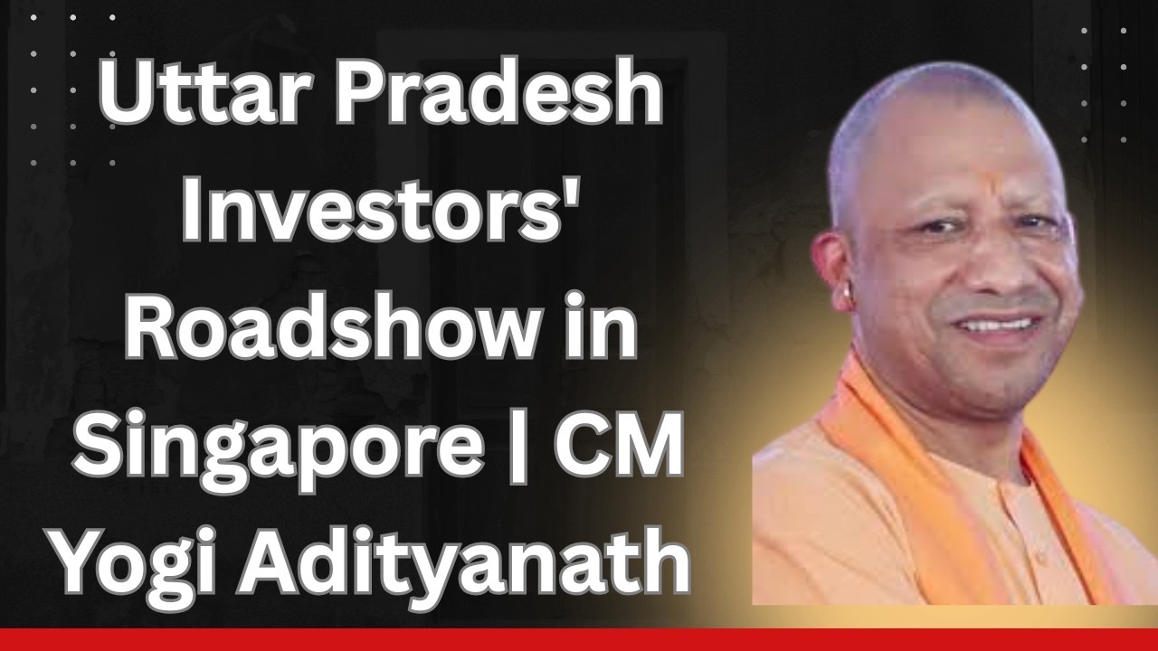 Uttar Pradesh Investors' Roadshow in Singapore | CM Yogi Adityanath | Global Investment Summit