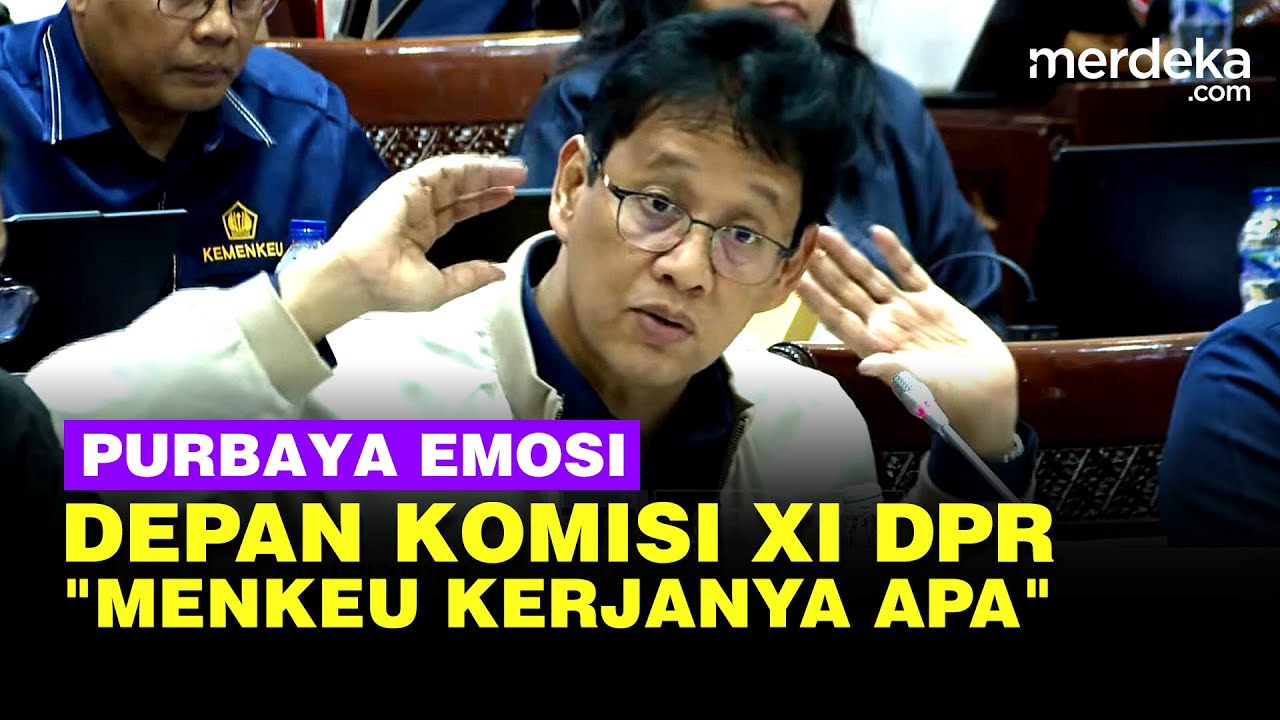 Emosi! Purbaya Depan Komisi XI DPR: Ada yang Bilang Menkeu Kerjanya Apa, Mereka Lupa!