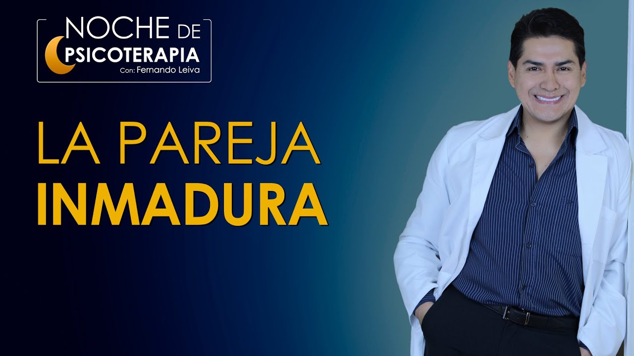 LA PAREJA INMADURA - Psicólogo Fernando Leiva (Programa educativo de contenido psicológico)