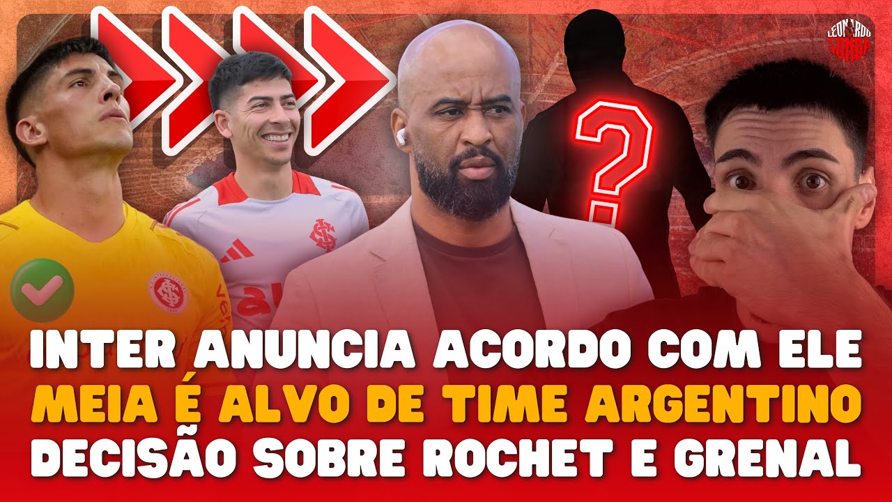 🚨 INTER ANUNCIA ACORDO COM LATERAL! MEIA DE SA&Iacute;DA PARA AR ARGENTINA? DECIS&Atilde;O TOMADA SOBRE ROCHET