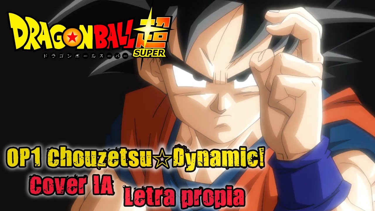 Dragon Ball Super OP1 Chouzetsu☆Dynamic! | Cover IA - Letra propia 🎶🐉