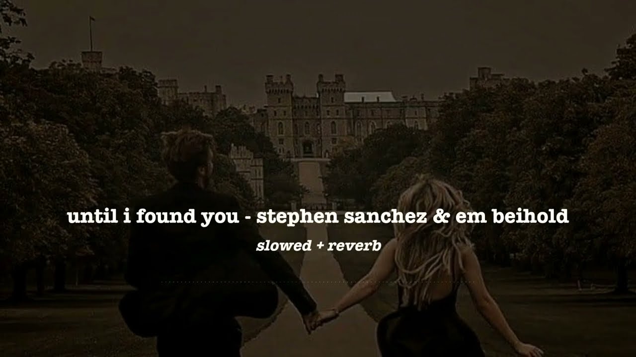 until i found you - stephen sanchez & em beihold (slowed + reverb)