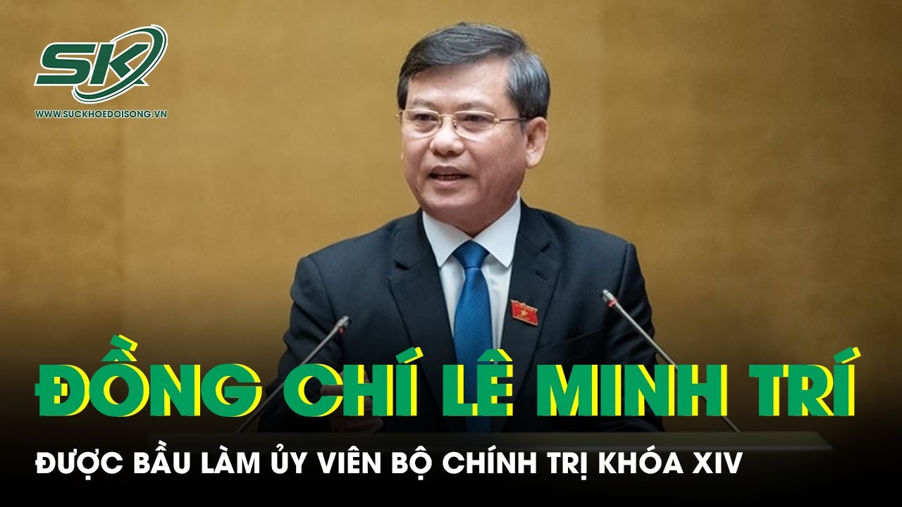 Đồng chí Lê Minh Trí được bầu làm Ủy viên Bộ Chính trị khóa XIV