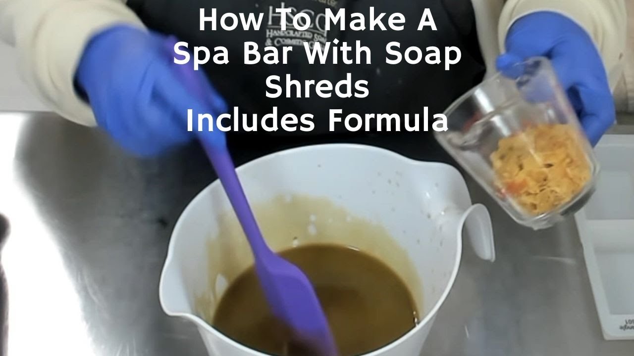 How to Make A Spa Bar With Soap Shreds Includes Formula