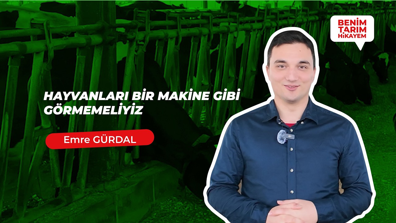 Benim Tarım Hikayem | Emre GÜRDAL | Hayvanları Bir Makine Gibi Görmemeliyiz