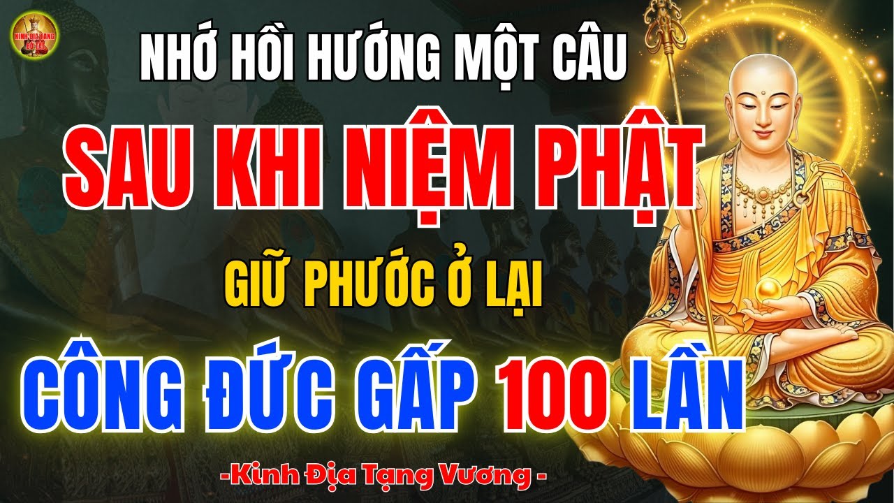 Kinh Địa Tạng Bồ Tát Dạy Niệm Phật Xong Nhớ Hồi Hướng 🙏 Giữ Phước Ở Lại, Công Đức Gấp Trăm Lần