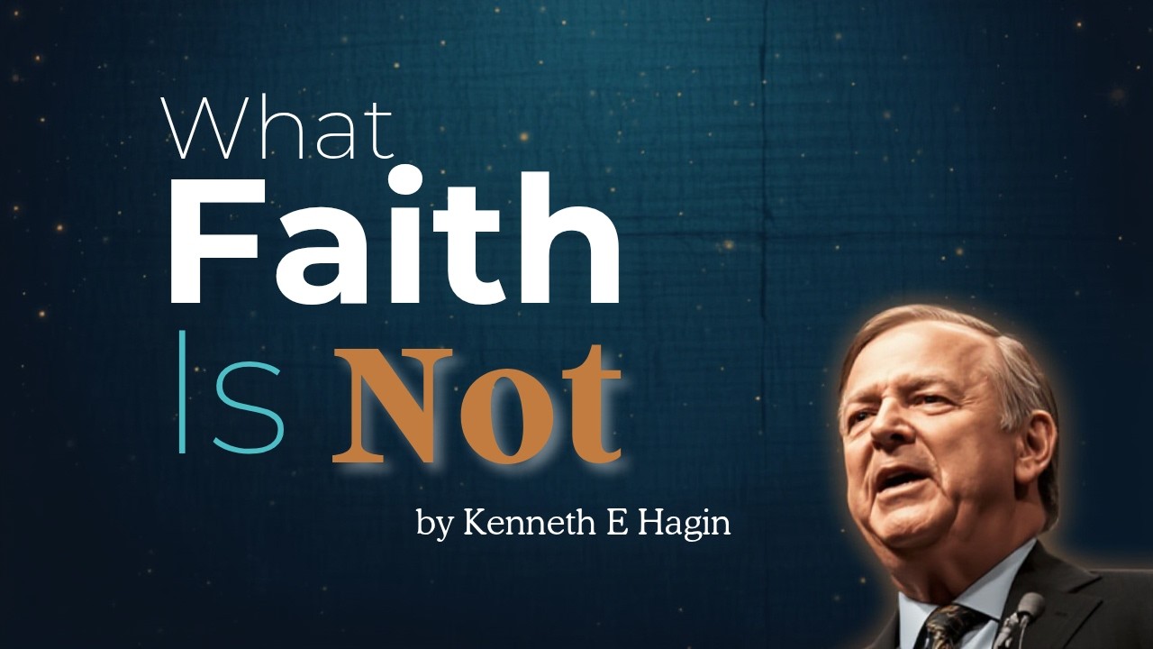 WHAT FAITH IS NOT BY KENNETH E  HAGIN