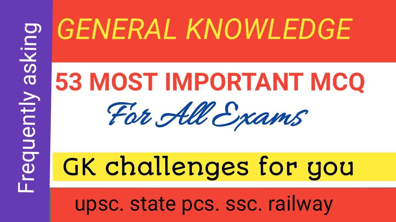 Most Important GK/MCQ for All Exams. 53 Frequently asking questions in Exams