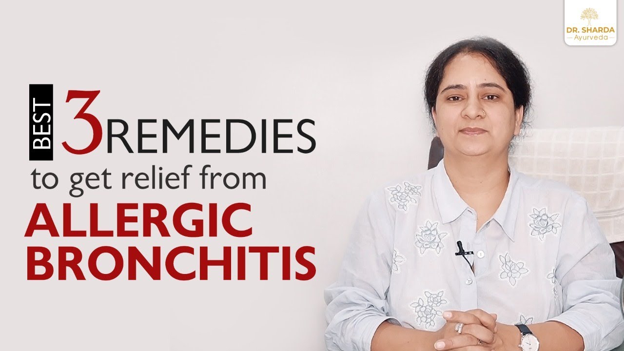 Best Remedies to Get Relief from Allergic Bronchitis | Dr. Sharda Ayurveda