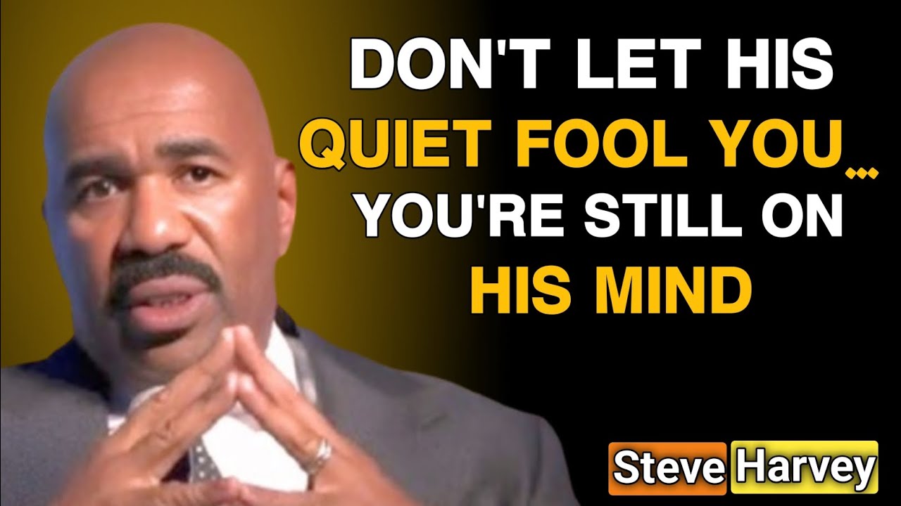 Don’t Let His Silence Fool You… You’re Still On His Mind (Steve Harvey Motivation)