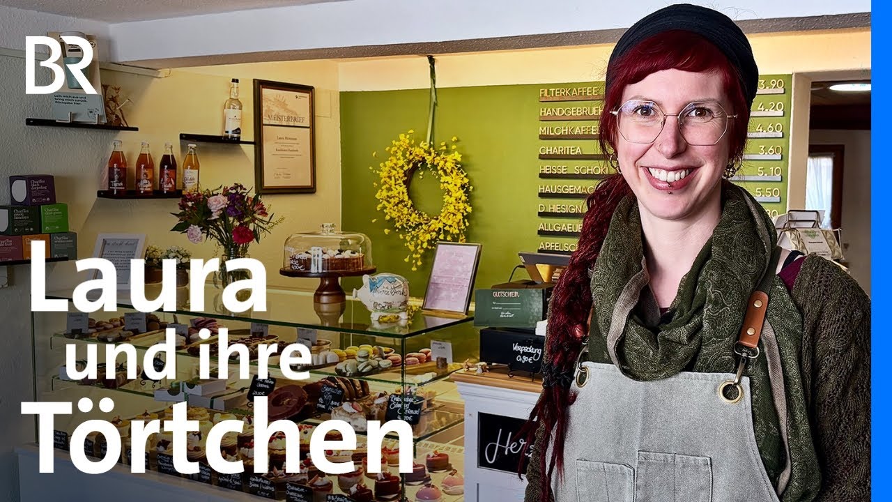 Konditormeisterin Laura und ihr Caf&eacute;: Gro&szlig;e Welt und kleine T&ouml;rtchen | Wir in Bayern | BR