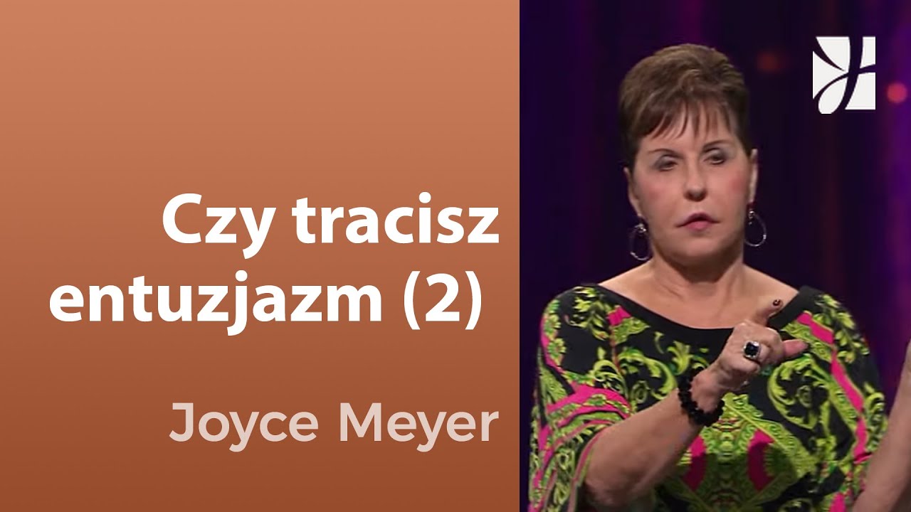 Czy tracisz entuzjazm (2) | Joyce Meyer | Kształtowanie charakteru