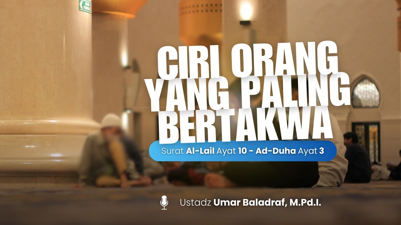 Ciri Orang Yang Paling Bertakwa - Ustadz Umar Baladraf, M.Pd.I.