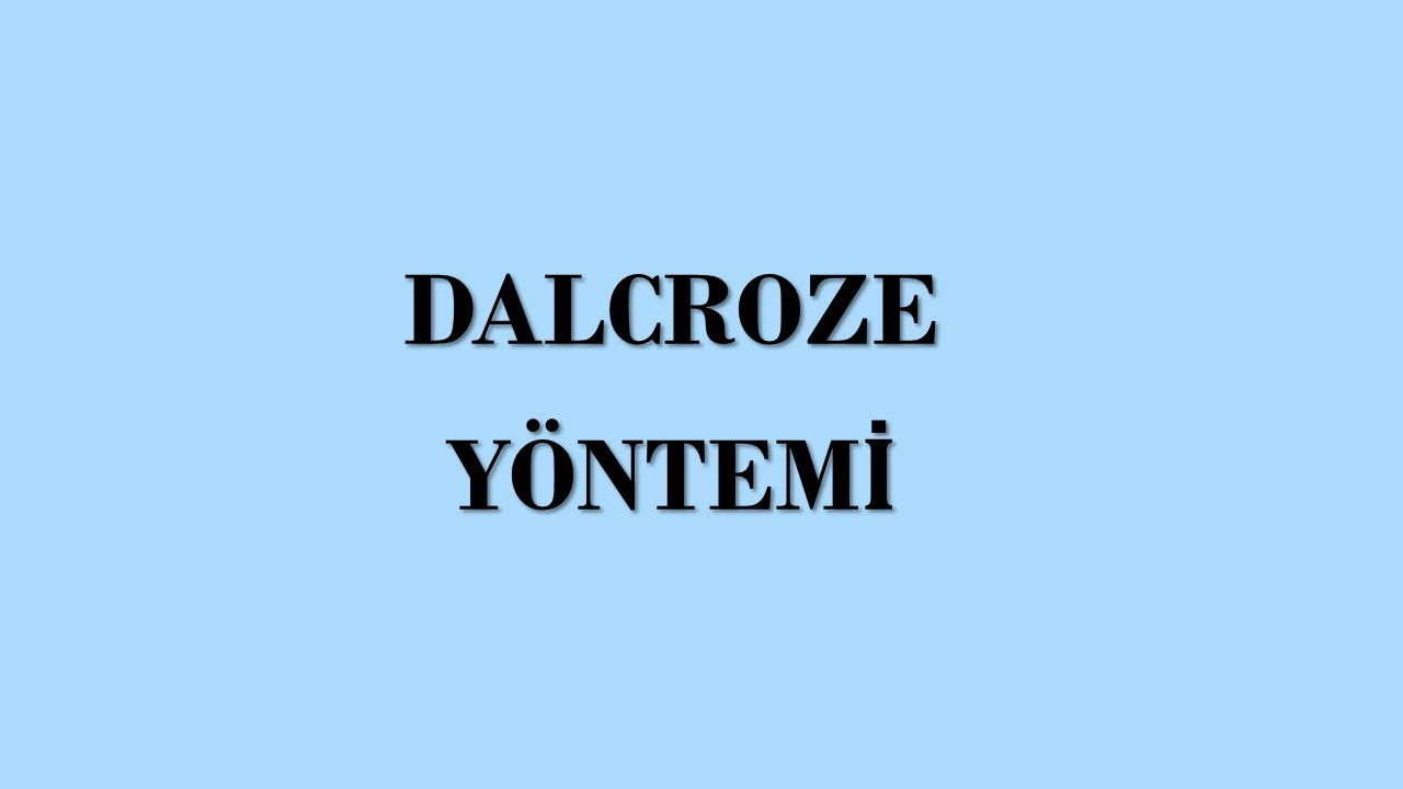 Okul Öncesi Müzik Öğretiminde Genel Yaklaşımlar / DALCROZE YÖNTEMİ