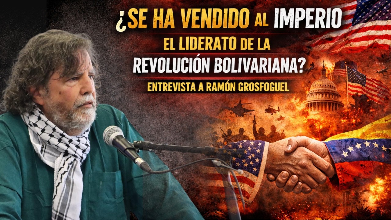 ¿Se ha vendido al Imperio el liderato de la Revolución Bolivariana? | Entrevista a Ramón Grosfoguel