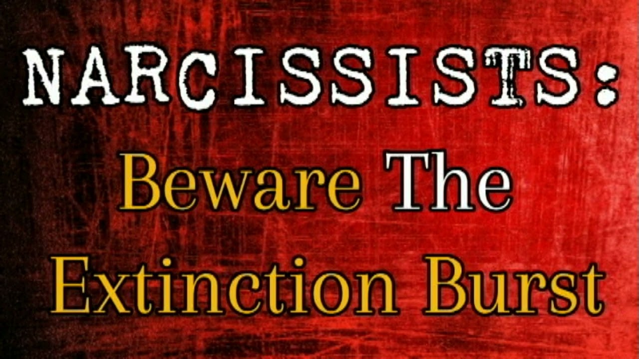 Narcissists: Beware The Extinction Burst