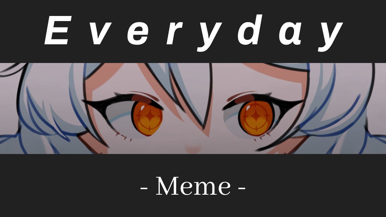 everyday animation meme // honkai impact 3rd