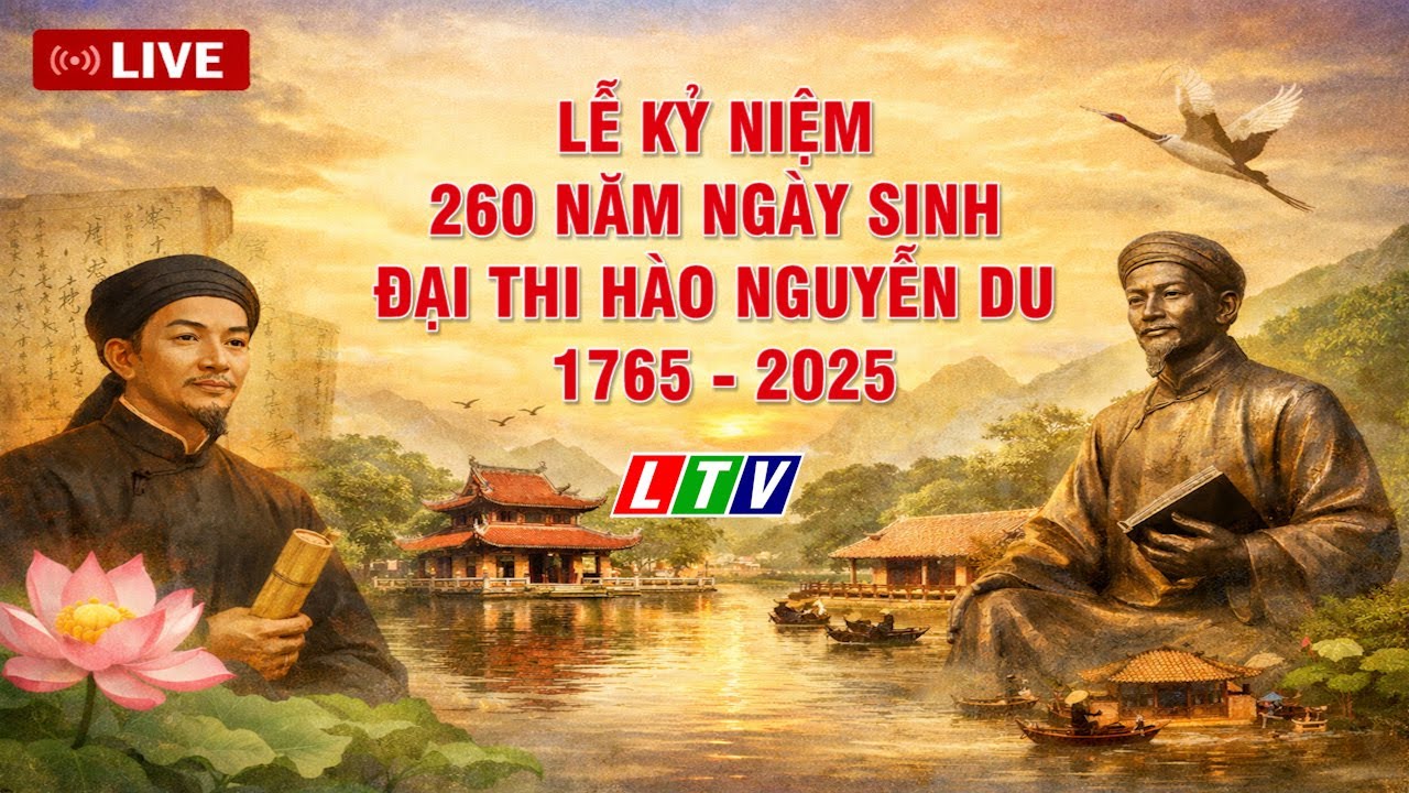 🔴TRỰC TIẾP: LỄ KỶ NIỆM 260 NĂM NGÀY SINH ĐẠI THI HÀO NGUYỄN DU 1765 - 2025