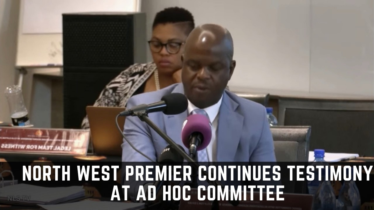 North West Premier to continue testimony at Ad Hoc Committee