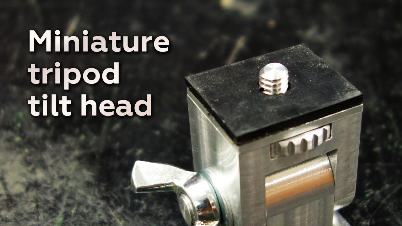 Making a Miniature Tripod Tilt Head