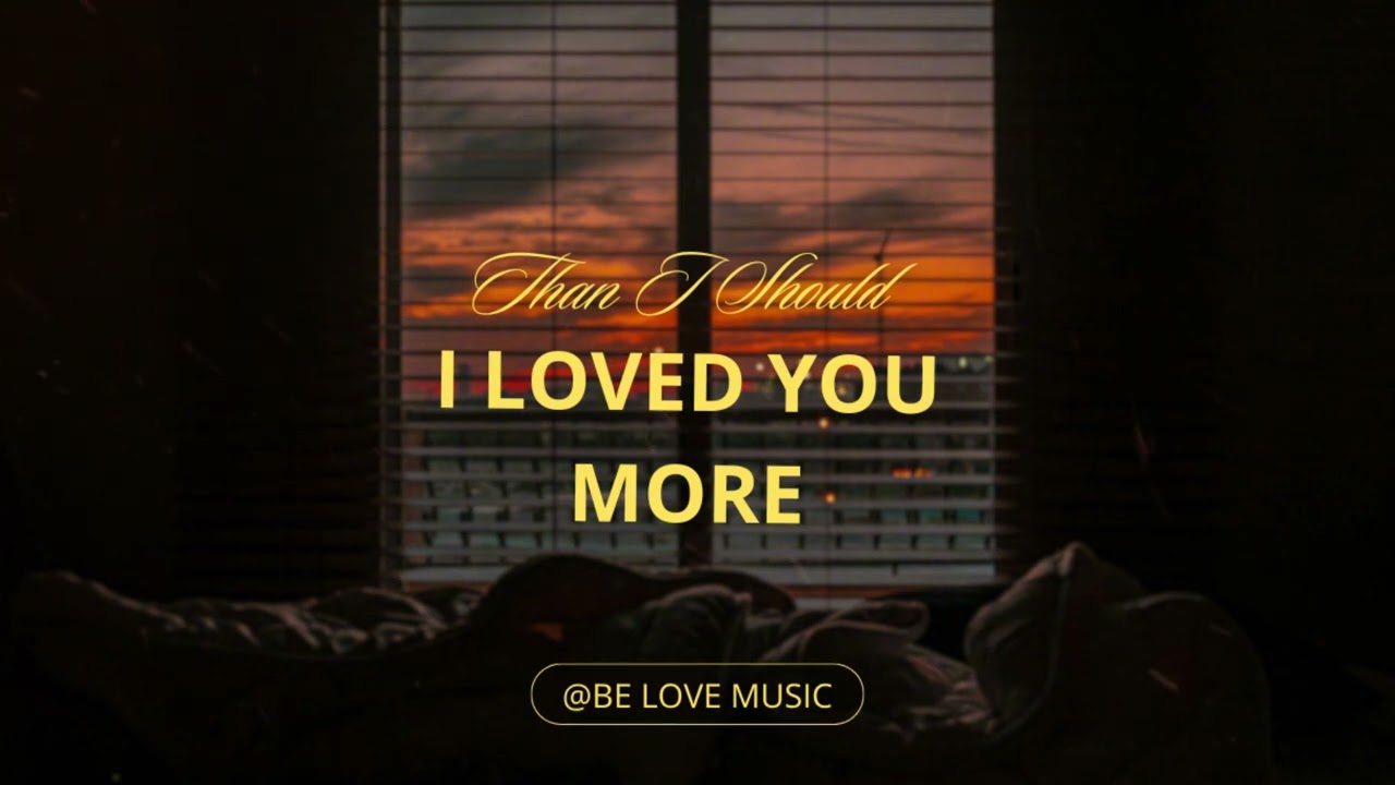 I Loved You More Than I Should (Lyrics)
