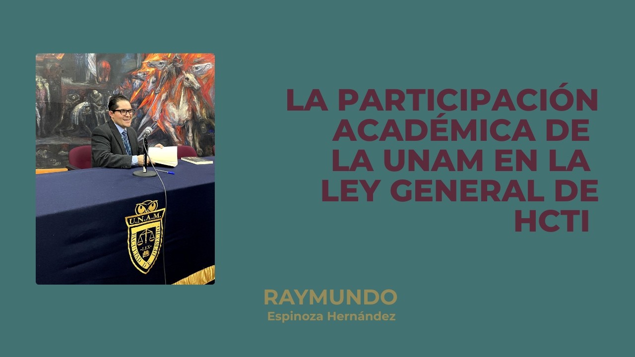 La participación de académicos y académicas de la UNAM en la construcción de la Ley General de HCTI