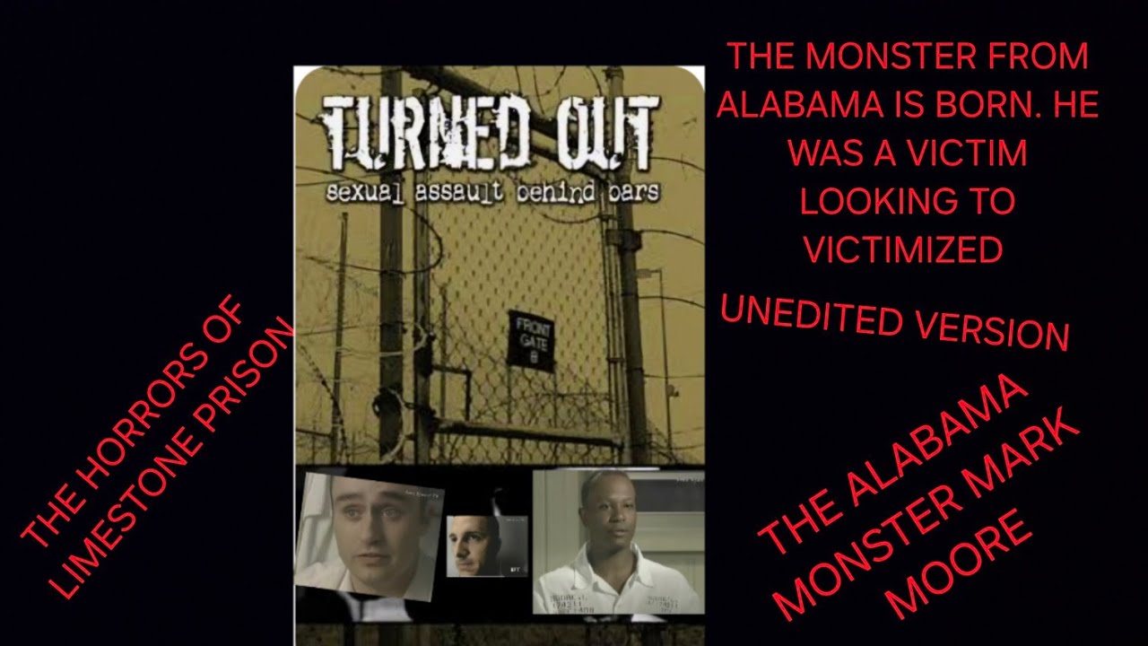 TURNED OUT DOCUMENTARY THE HORROR OF LIMESTONE PRISON AT THE HAND OF THE ALABAMA MONSTER MARK MOORE