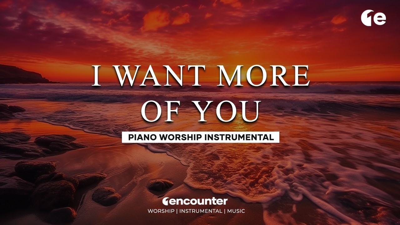 I Want More of You | Soaking in His Presence | 1 Hour Piano for Devotion and Rest