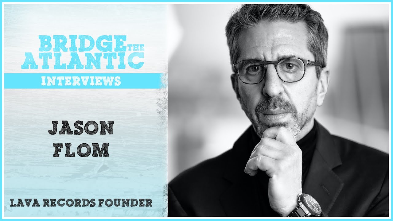 Jason Flom: Lava Records, Signing Lorde & Jewel, Artist Advice | Bridge The Atlantic: Interview #079