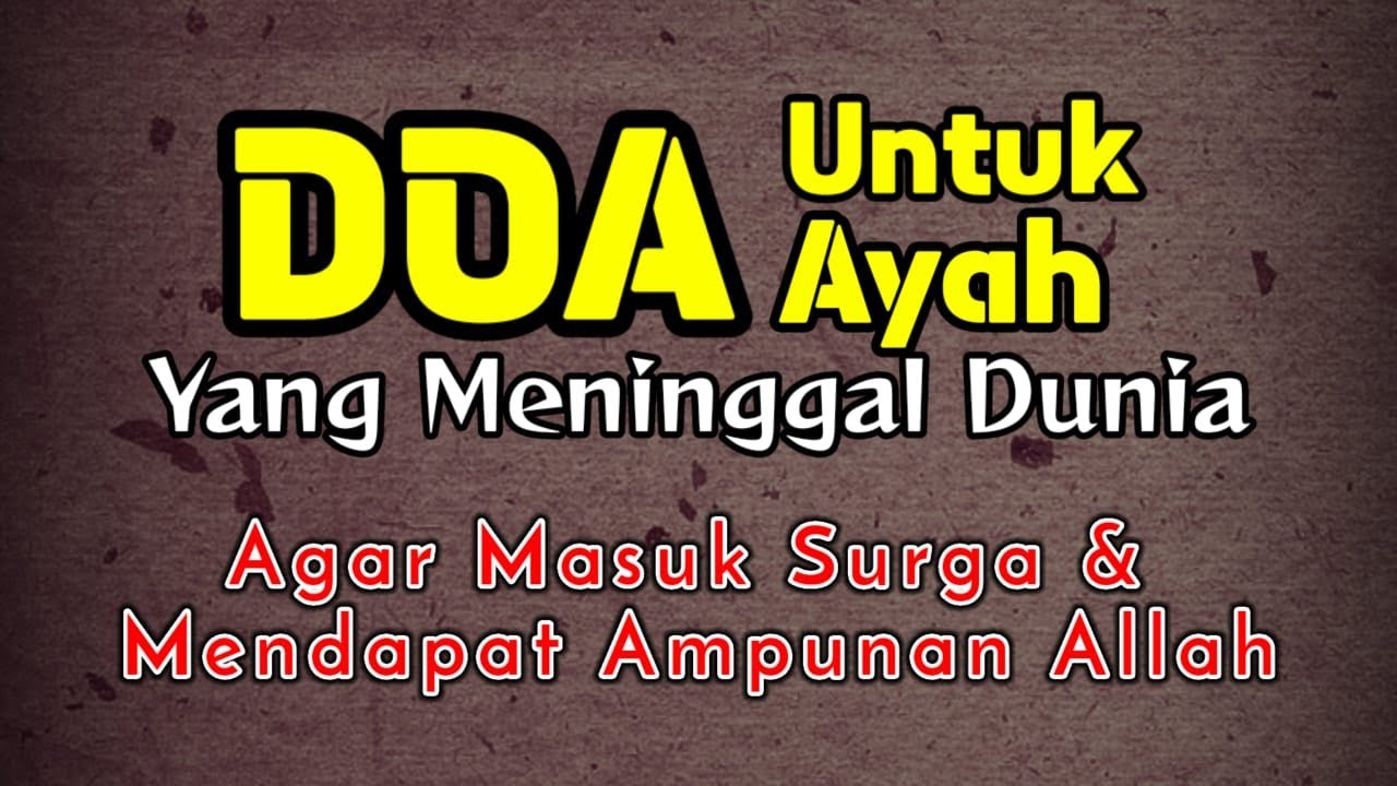 Doa Untuk Ayah yang Sudah Meninggal dunia Agar Masuk Surga dan Mendapat Ampunan Allah