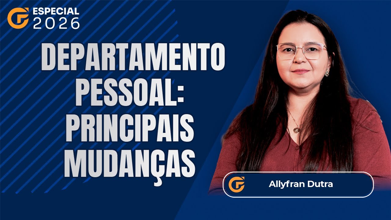 ESPECIAL 2026 - DEPARTAMENTO PESSOAL: PRINCIPAIS MUDAN&Ccedil;AS E ATUALIZA&Ccedil;&Otilde;ES PARA 2026
