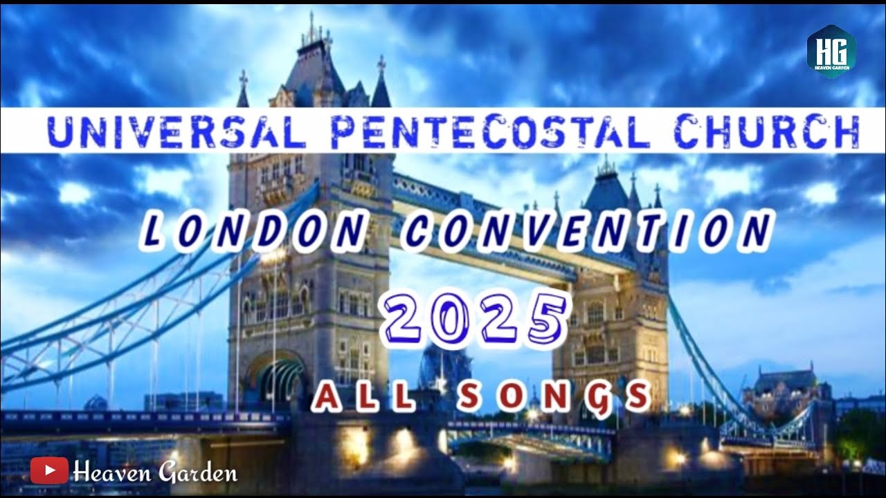 UNIVERSAL PENTECOSTAL CHURCH | LONDON CONVENTION 2025 | ALL SONGS