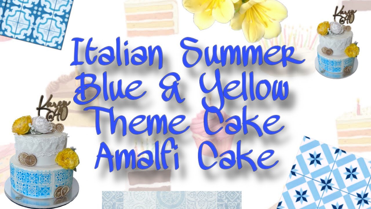 Italian Summer Blue & Yellow Theme Cake | Amalfi Cake | 40th Birthday Cake | Maja's Bread and Butter