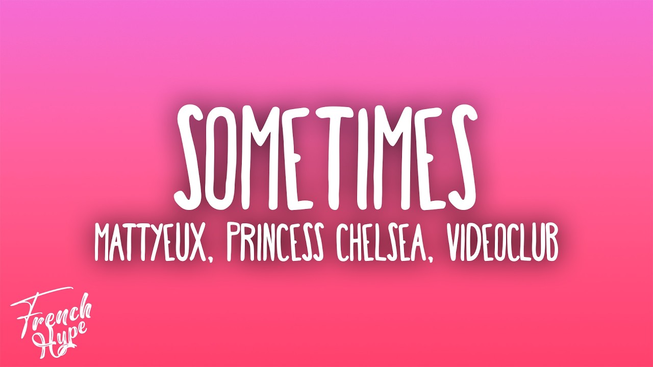 Mattyeux, Princess Chelsea, Videoclub - Sometimes