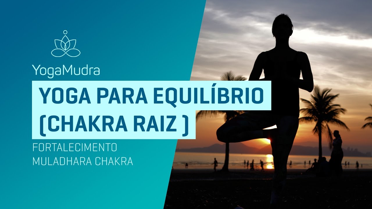 Yoga para Equil&iacute;brio - Fortalecendo as bases do chakra ra&iacute;z (Muladhara)