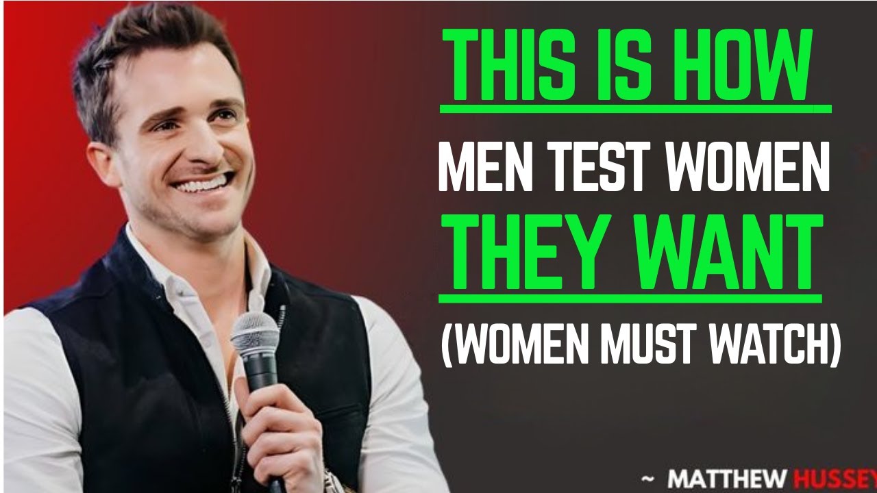 THIS IS HOW MEN TEST WOMEN THEY WANT | MATTHEW HUSSEY | DATING TIPS