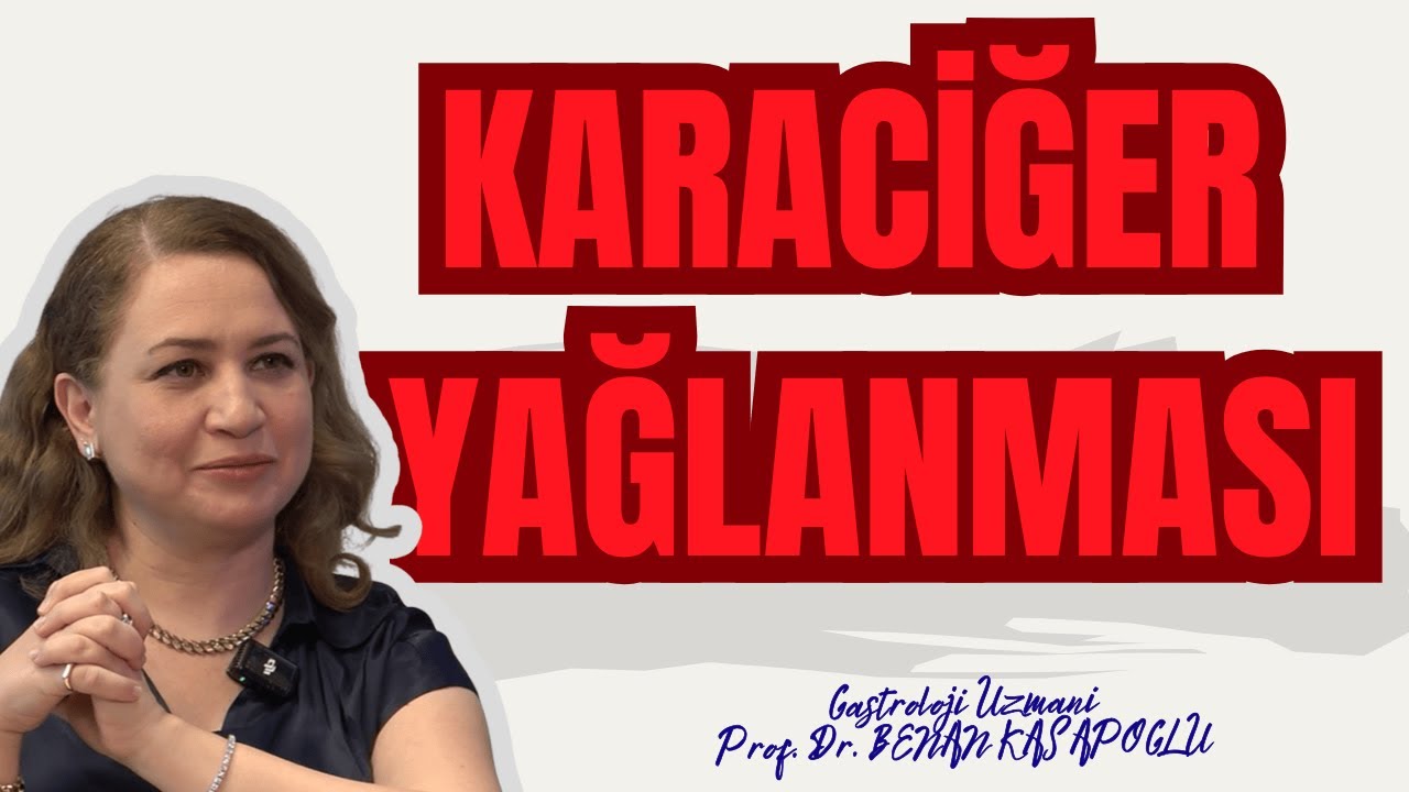 KARACİĞER YAĞLANMASI | Nedenleri, Tedavi Yöntemleri, Siroz | Prof. Dr. Benan Kasapoğlu